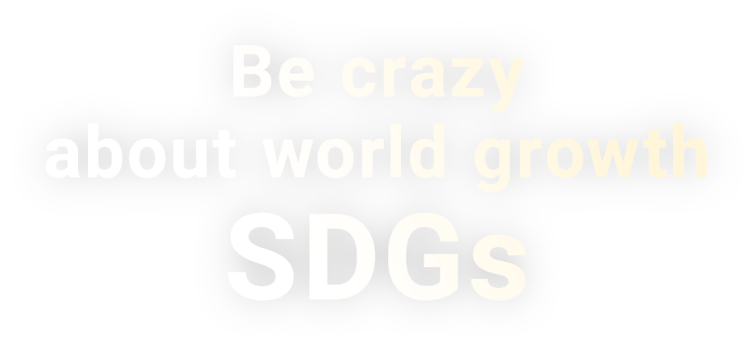 Be crazy about world growth SDGs